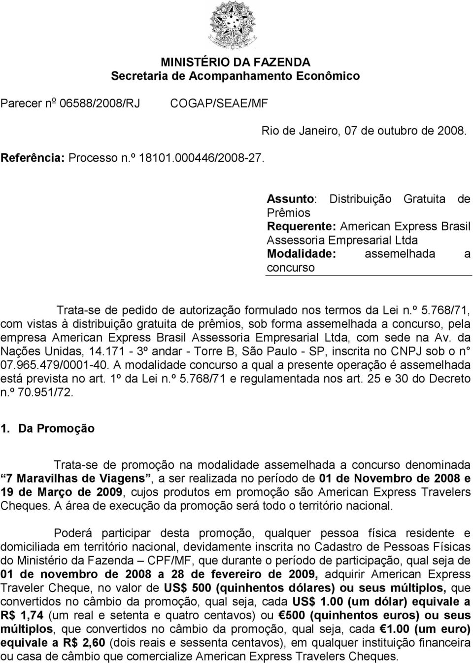 Lei n.º 5.768/71, com vistas à distribuição gratuita de prêmios, sob forma assemelhada a concurso, pela empresa American Express Brasil Assessoria Empresarial Ltda, com sede na Av.