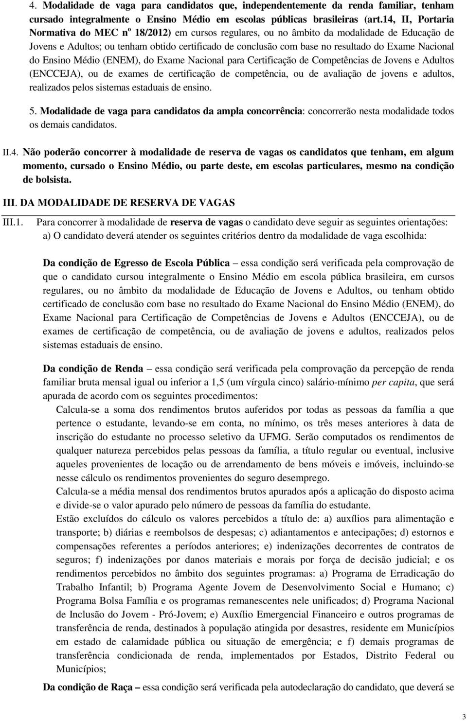 Exame Nacional do Ensino Médio (ENEM), do Exame Nacional para Certificação de Competências de Jovens e Adultos (ENCCEJA), ou de exames de certificação de competência, ou de avaliação de jovens e