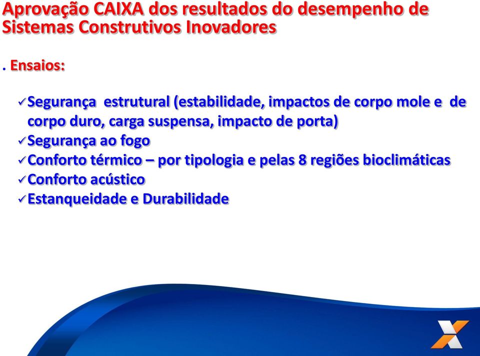 duro, carga suspensa, impacto de porta) Segurança ao fogo Conforto térmico por