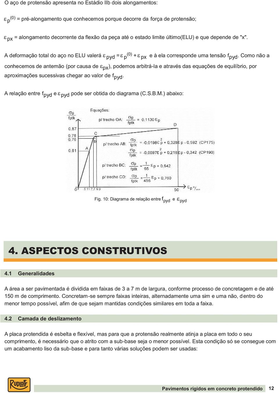 Como não a conhecemos de antemão (por causa de px ), podemos arbitrá-la e através das equações de equilíbrio, por aproximações sucessivas chegar ao valor de f pyd.