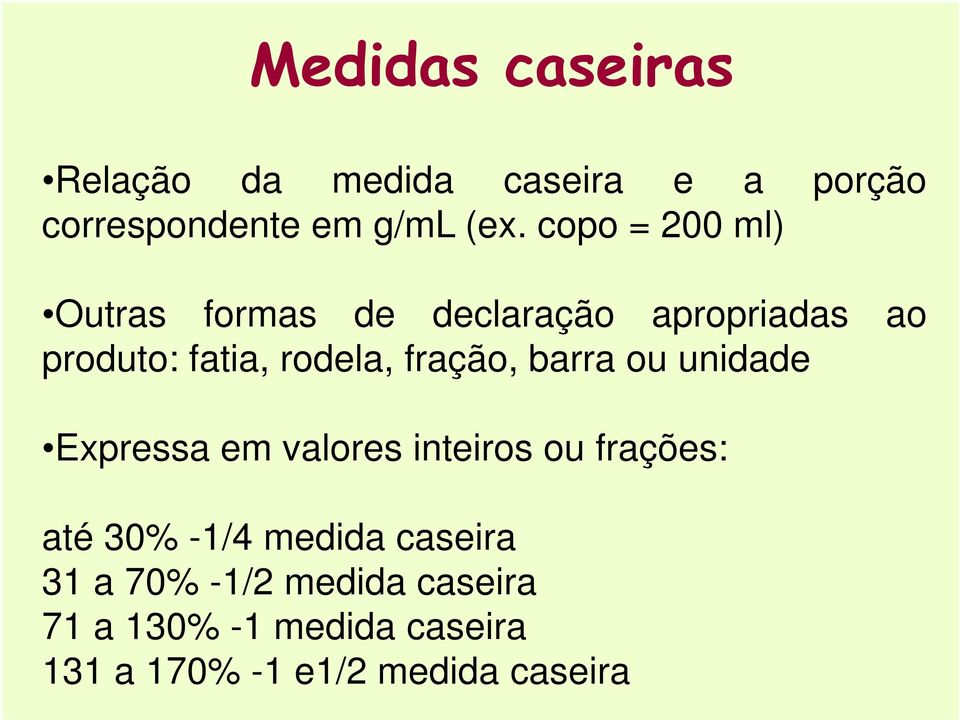 fração, barra ou unidade Expressa em valores inteiros ou frações: até 30% -1/4