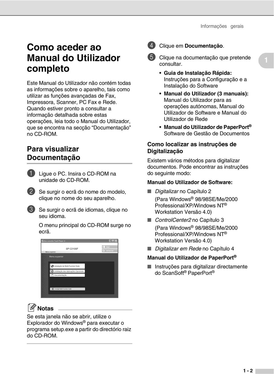 Para visualizar Documentação 1 Ligue o PC. Insira o CD-ROM na unidade do CD-ROM. 2 Se surgir o ecrã do nome do modelo, clique no nome do seu aparelho.