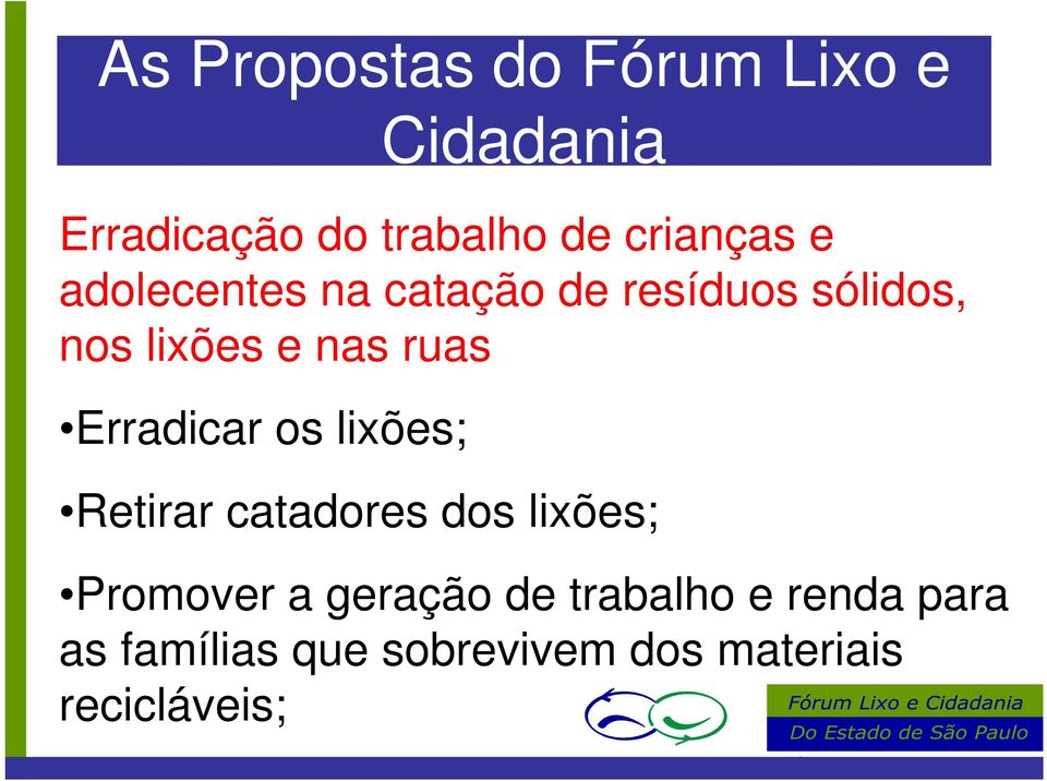 Erradicar os lixões; Cidadania Retirar catadores dos lixões; Promover a