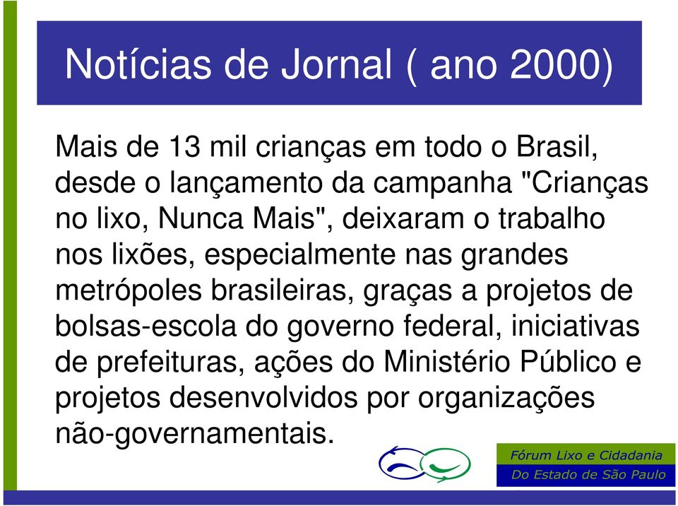 grandes metrópoles brasileiras, graças a projetos de bolsas-escola do governo federal,