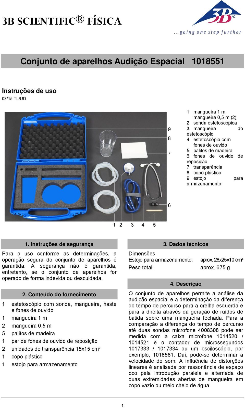 Instruções de segurança Para o uso conforme as determinações, a operação segura do conjunto de aparelhos é garantida.