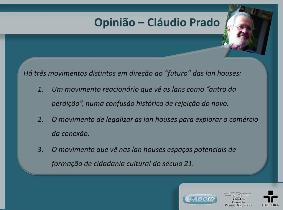 rejeição do novo. 2. O movimento de legalizar as lan houses para explorar o comércio da conexão.