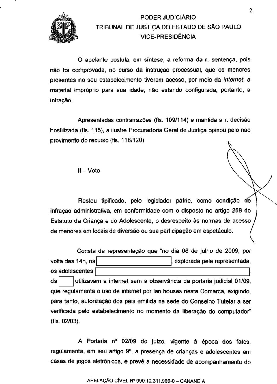 estando configurada, portanto, a infração. Apresentadas contrarrazões (fls. 109/114) e mantida a r. decisão hostilizada (fls.