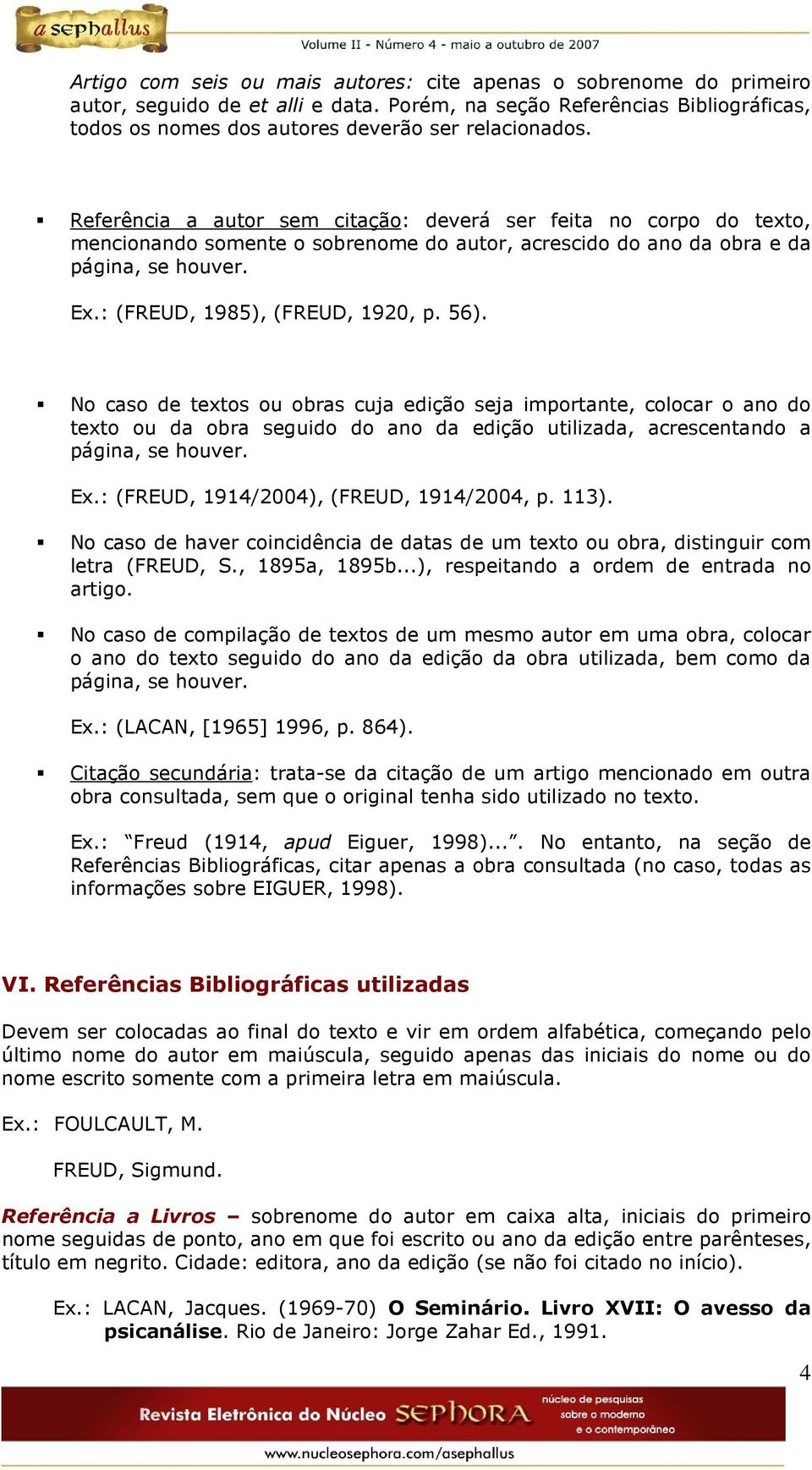 No caso de textos ou obras cuja edição seja importante, colocar o ano do texto ou da obra seguido do ano da edição utilizada, acrescentando a página, se houver. Ex.