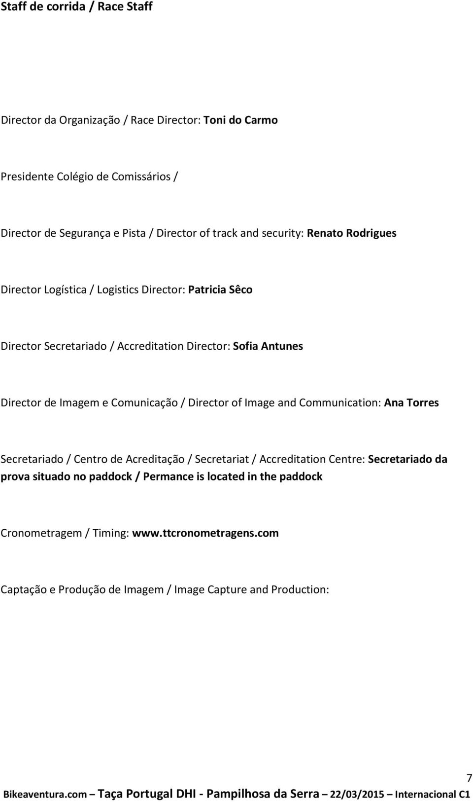 Imagem e Comunicação / Director of Image and Communication: Ana Torres Secretariado / Centro de Acreditação / Secretariat / Accreditation Centre: Secretariado da