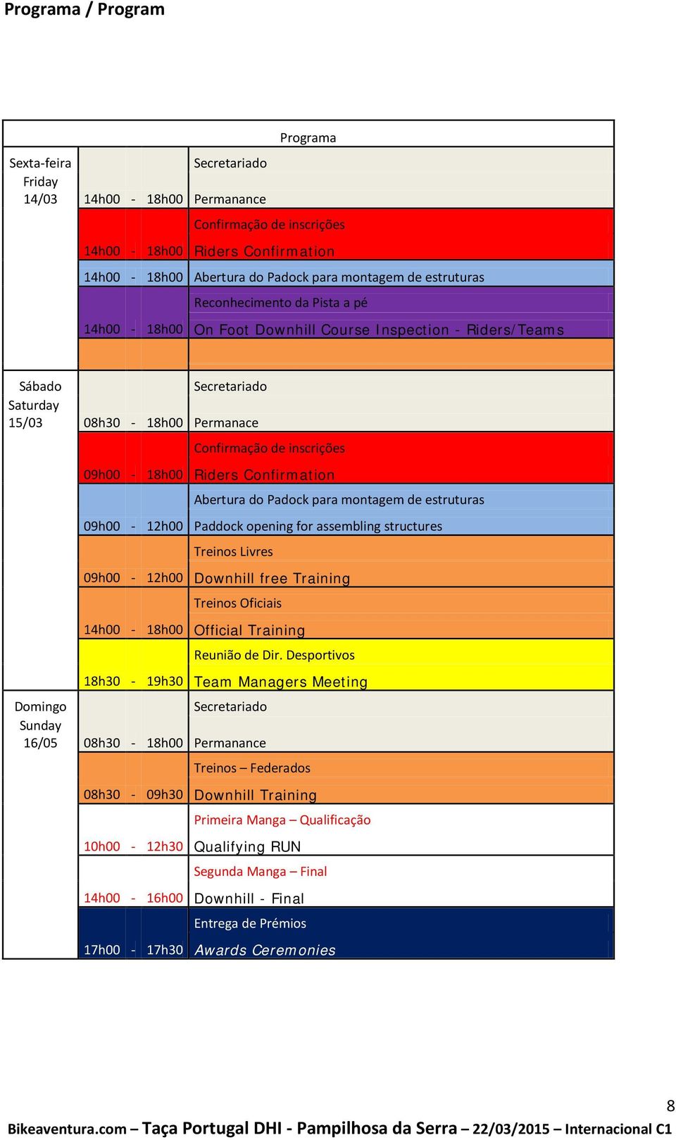 Riders Confirmation 09h00-12h00 Abertura do Padock para montagem de estruturas Paddock opening for assembling structures 09h00-12h00 Treinos Livres Downhill free Training 14h00-18h00 Treinos Oficiais