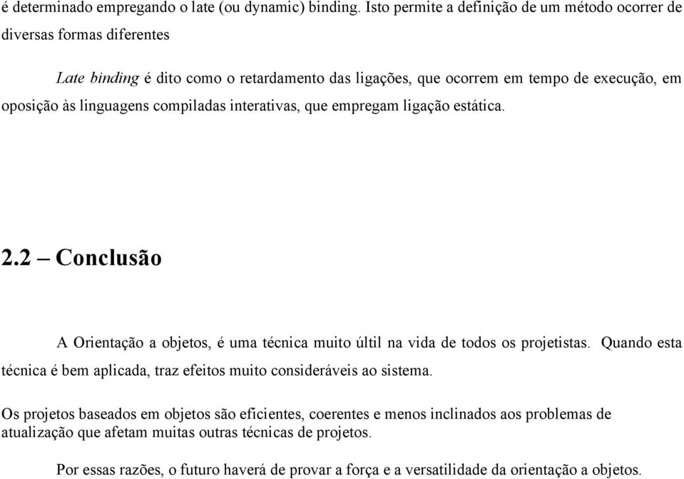 linguagens compiladas interativas, que empregam ligação estática. 2.2 Conclusão A Orientação a objetos, é uma técnica muito últil na vida de todos os projetistas.