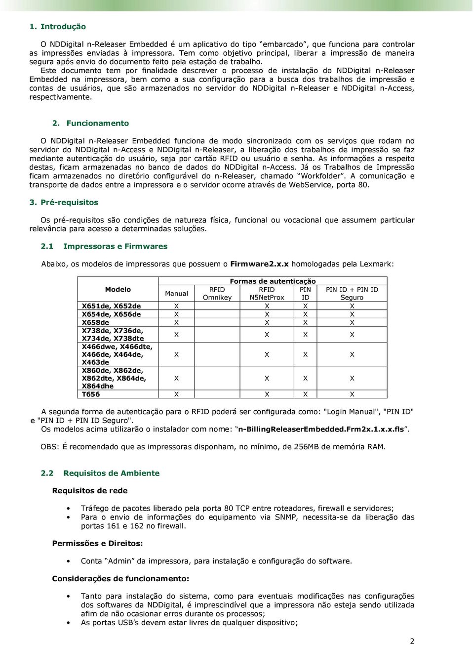 Este dcument tem pr finalidade descrever prcess de instalaçã d NDDigital n-releaser Embedded na impressra, bem cm a sua cnfiguraçã para a busca ds trabalhs de impressã e cntas de usuáris, que sã