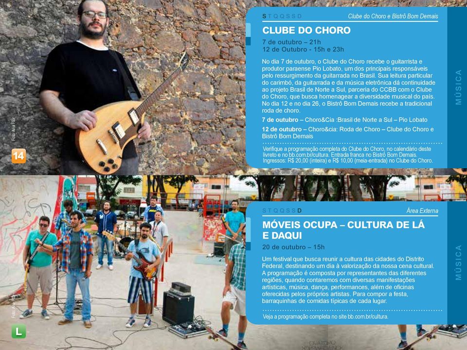 Sua leitura particular do carimbó, da guitarrada e da música eletrônica dá continuidade ao projeto Brasil de Norte a Sul, parceria do CCBB com o Clube do Choro, que busca homenagear a diversidade