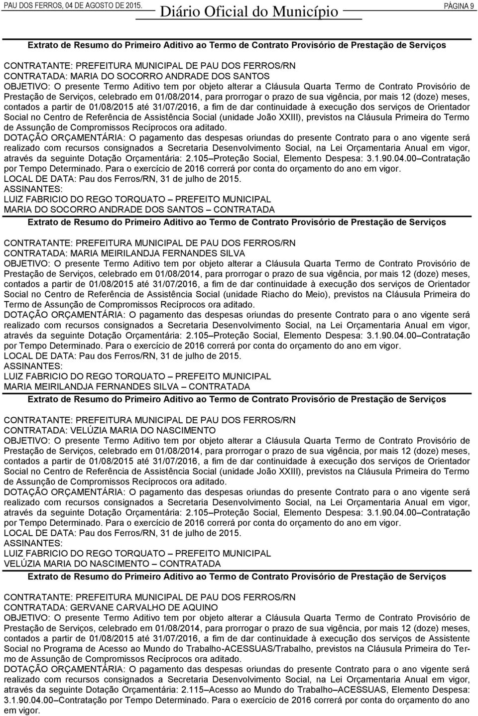 DOS SANTOS CONTRATADA CONTRATADA: MARIA MEIRILANDJA FERNANDES SILVA Social no Centro de Referência de Assistência Social (unidade Riacho do Meio), previstos na Cláusula Primeira do Termo MARIA