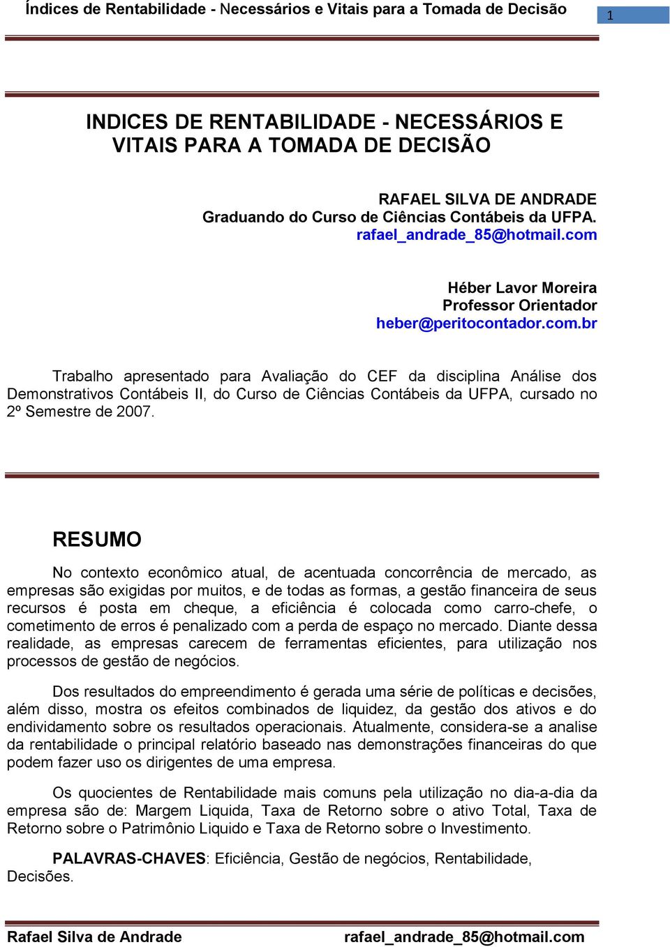 br Trabalho apresentado para Avaliação do CEF da disciplina Análise dos Demonstrativos Contábeis II, do Curso de Ciências Contábeis da UFPA, cursado no 2º Semestre de 2007.