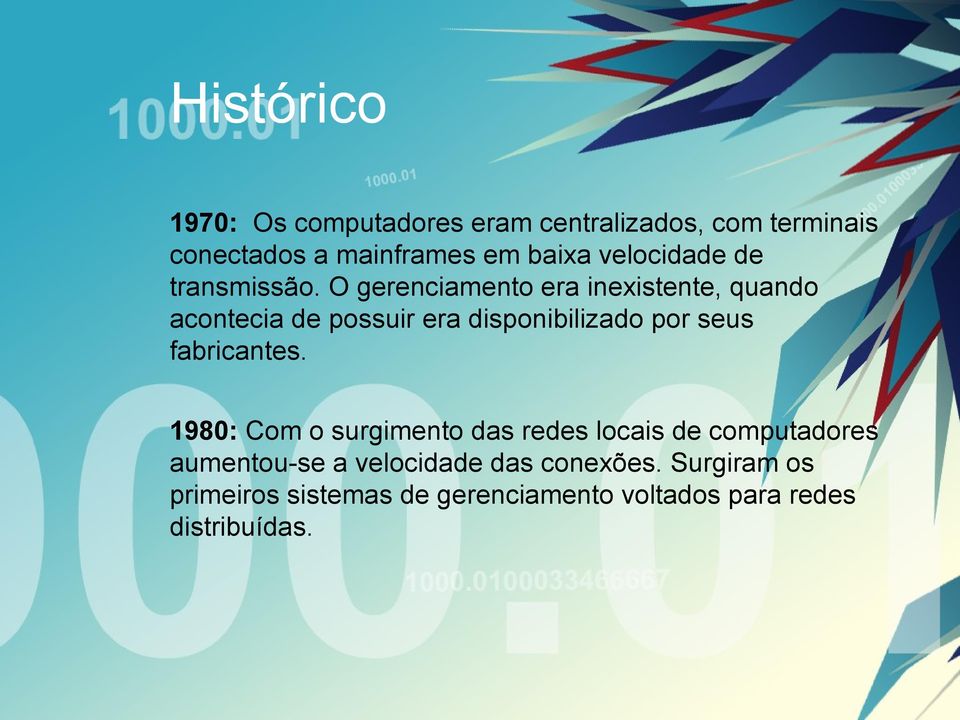 O gerenciamento era inexistente, quando acontecia de possuir era disponibilizado por seus fabricantes.