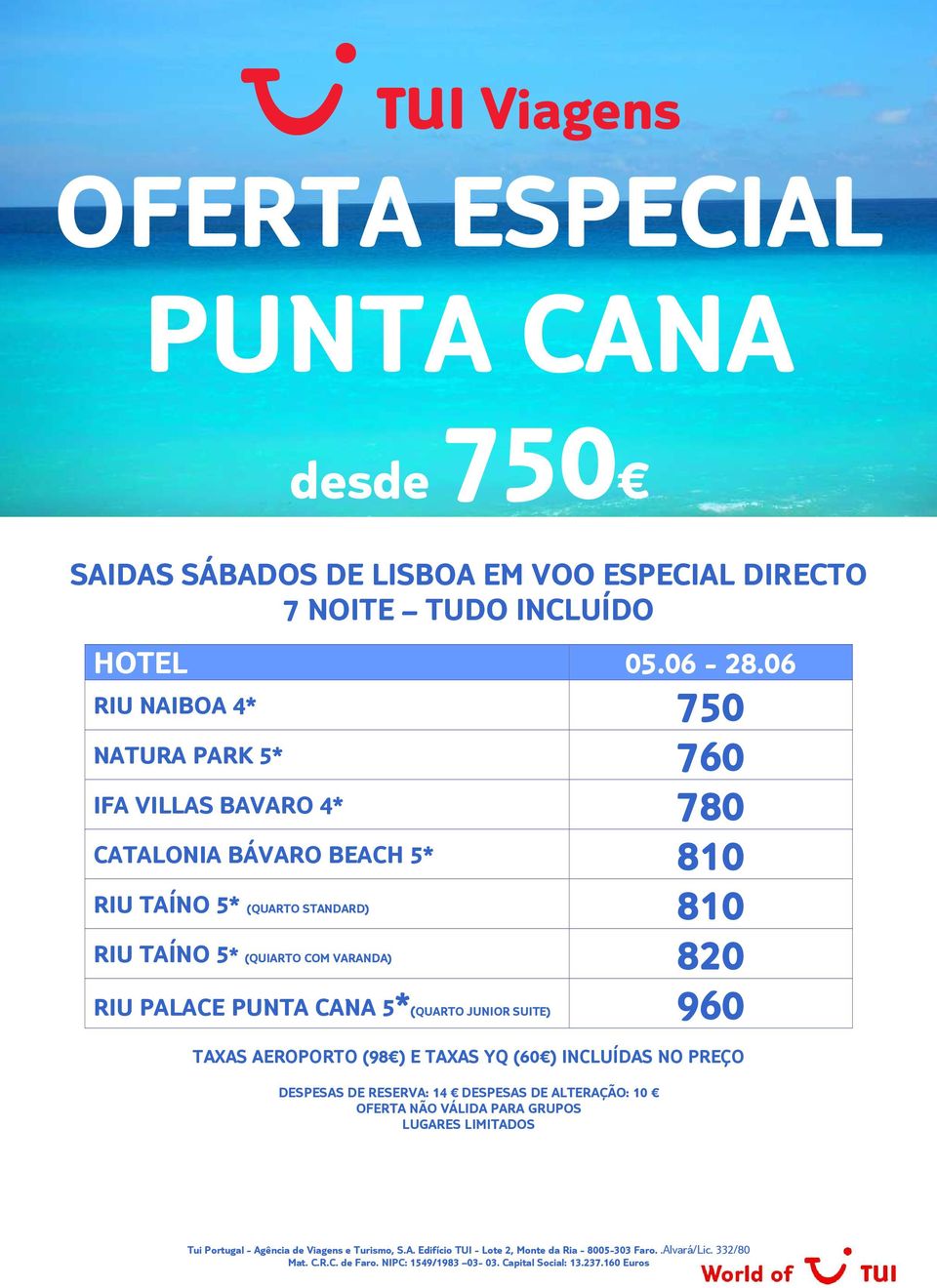 (QUARTO STANDARD) 810 RIU TAÍNO 5* (QUIARTO COM VARANDA) RIU PALACE PUNTA CANA 5*(QUARTO JUNIOR SUITE) 960 TAXAS