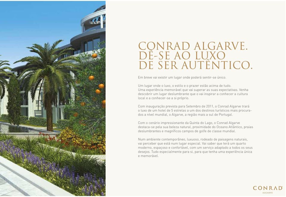 Com inauguração prevista para Setembro de 2011, o Conrad Algarve trará o luxo de um hotel de 5 estrelas a um dos destinos turísticos mais procurados a nível mundial, o Algarve, a região mais a sul de