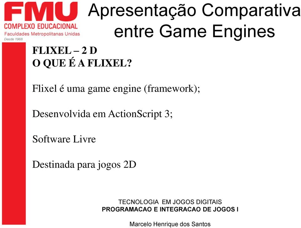game engine (framework); Desenvolvida em