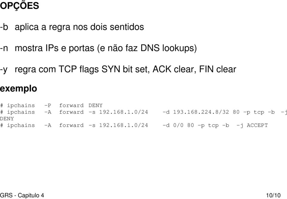 forward DENY # ipchains -A forward -s 192.168.1.0/24 -d 193.168.224.