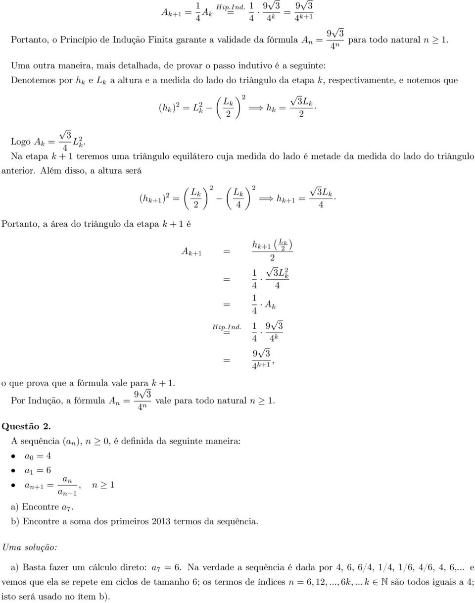 Lk Lk k h k Logo A k L k. Na etapa k + teremos uma triângulo equilátero cuja medida do lado é metade da medida do lado do triângulo anterior.