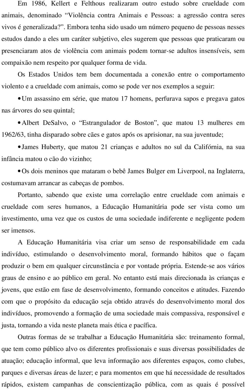 tornar-se adultos insensíveis, sem compaixão nem respeito por qualquer forma de vida.