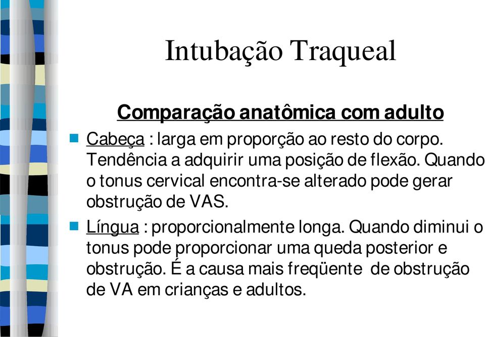 Quando o tonus cervical encontra-se alterado pode gerar obstrução de VAS.