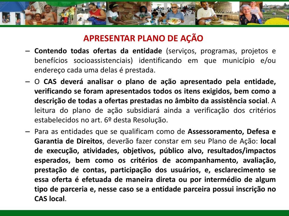 social. A leitura do plano de ação subsidiará ainda a verificação dos critérios estabelecidos no art. 6º desta Resolução.