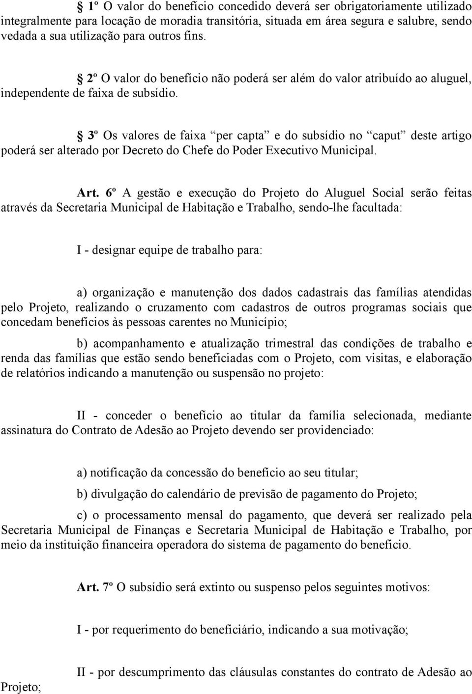 3º Os valores de faixa per capta e do subsídio no caput deste artigo poderá ser alterado por Decreto do Chefe do Poder Executivo Municipal. Art.