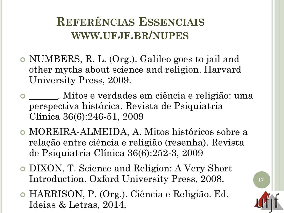Revista de Psiquiatria Clínica 36(6):246-51, 2009 MOREIRA-ALMEIDA, A. Mitos históricos sobre a relação entre ciência e religião (resenha).