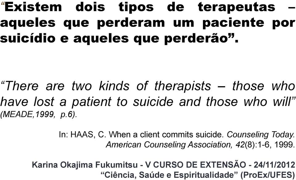 There are two kinds of therapists those who have lost a patient to suicide and