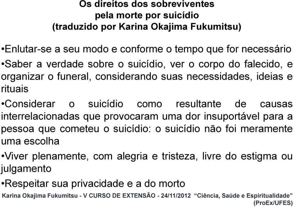 como resultante de causas interrelacionadas que provocaram uma dor insuportável para a pessoa que cometeu o suicídio: o suicídio não foi meramente uma