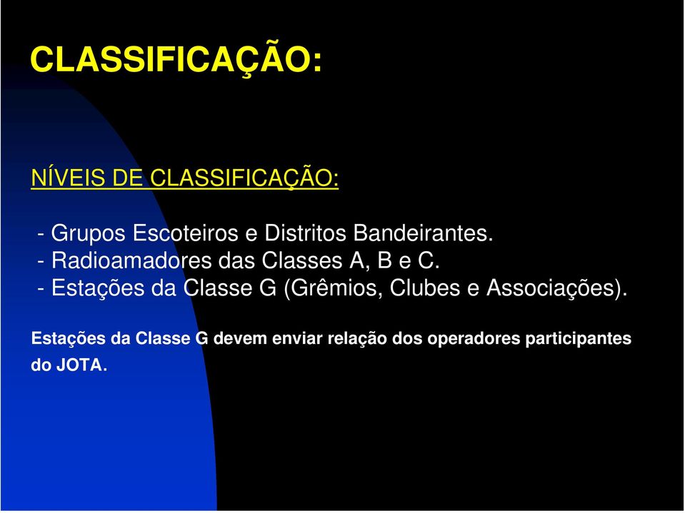 - Estações da Classe G (Grêmios, Clubes e Associações).