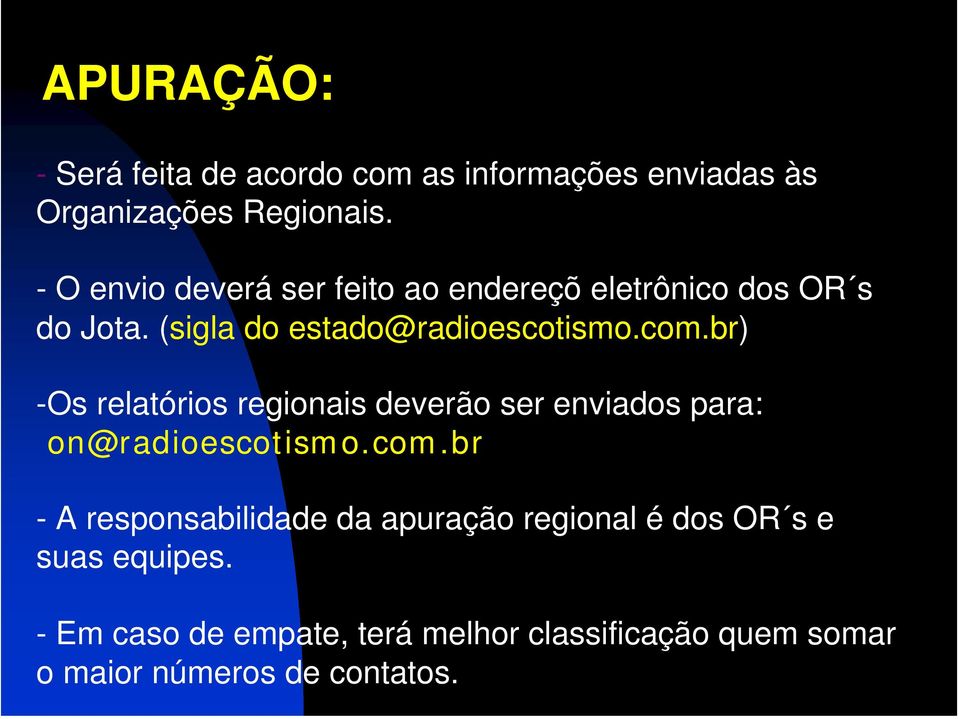 br) -Os relatórios regionais deverão ser enviados para: on@radioescotismo.com.