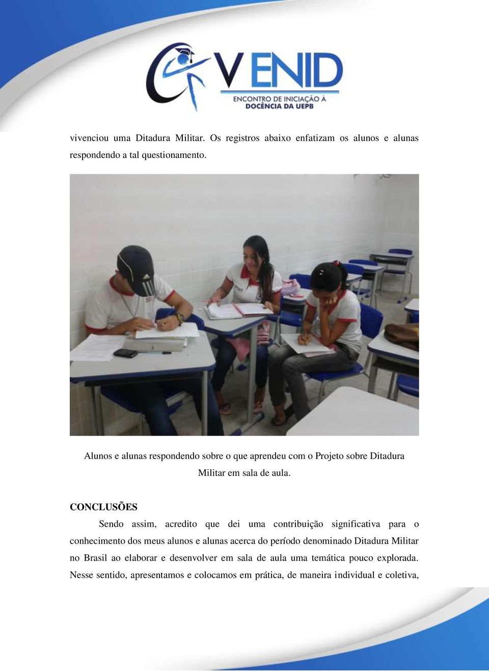 CONCLUSÕES Sendo assim, acredito que dei uma contribuição significativa para o conhecimento dos meus alunos e alunas acerca do período