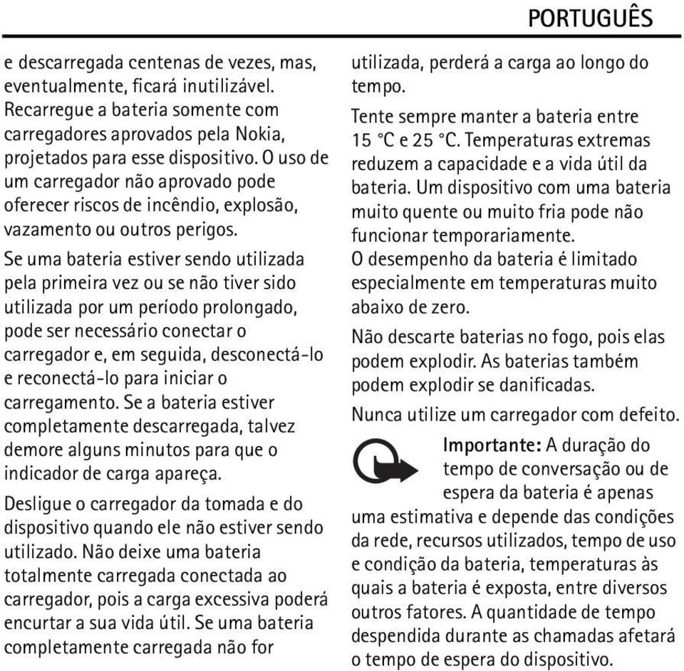 Se uma bateria estiver sendo utilizada pela primeira vez ou se não tiver sido utilizada por um período prolongado, pode ser necessário conectar o carregador e, em seguida, desconectá-lo e