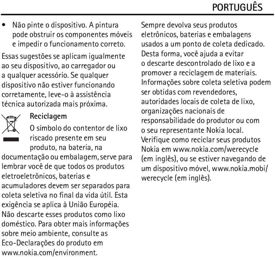 Se qualquer dispositivo não estiver funcionando corretamente, leve-o à assistência técnica autorizada mais próxima.