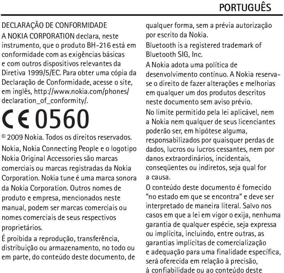 Nokia, Nokia Connecting People e o logotipo Nokia Original Accessories são marcas comerciais ou marcas registradas da Nokia Corporation. Nokia tune é uma marca sonora da Nokia Corporation.