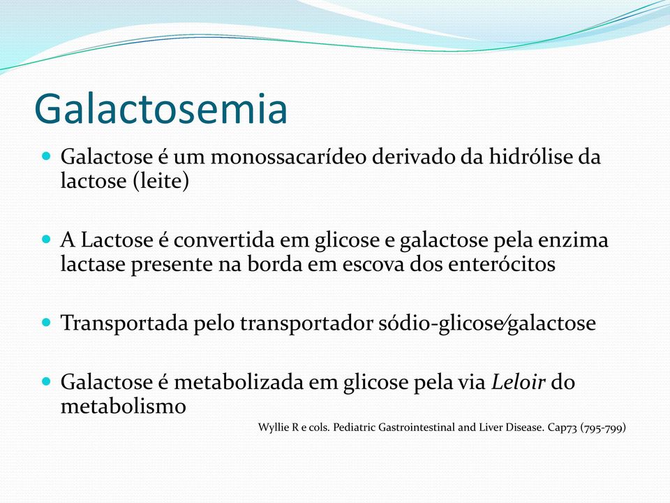 Transportada pelo transportador sódio-glicose galactose Galactose é metabolizada em glicose pela