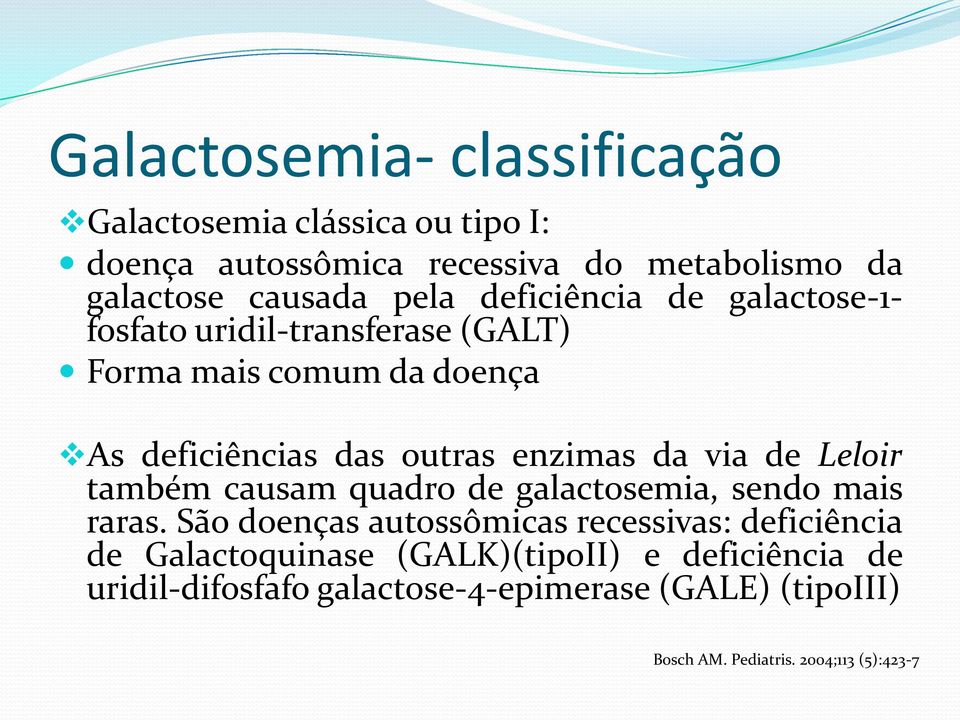 de Leloir também causam quadro de galactosemia, sendo mais raras.