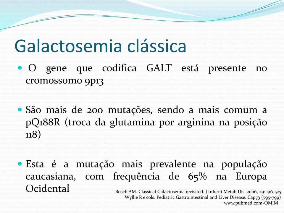 caucasiana, com frequência de 65% na Europa Ocidental Bosch AM. Classical Galactosemia revisited.