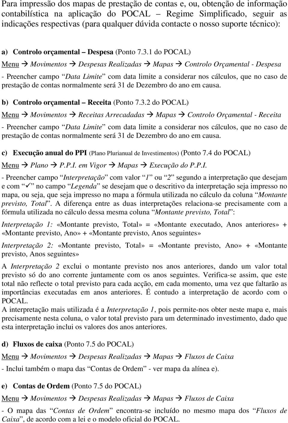 1 do POCAL) Menu Movimentos Despesas Realizadas Mapas Controlo Orçamental - Despesa - Preencher campo Data Limite com data limite a considerar nos cálculos, que no caso de prestação de contas