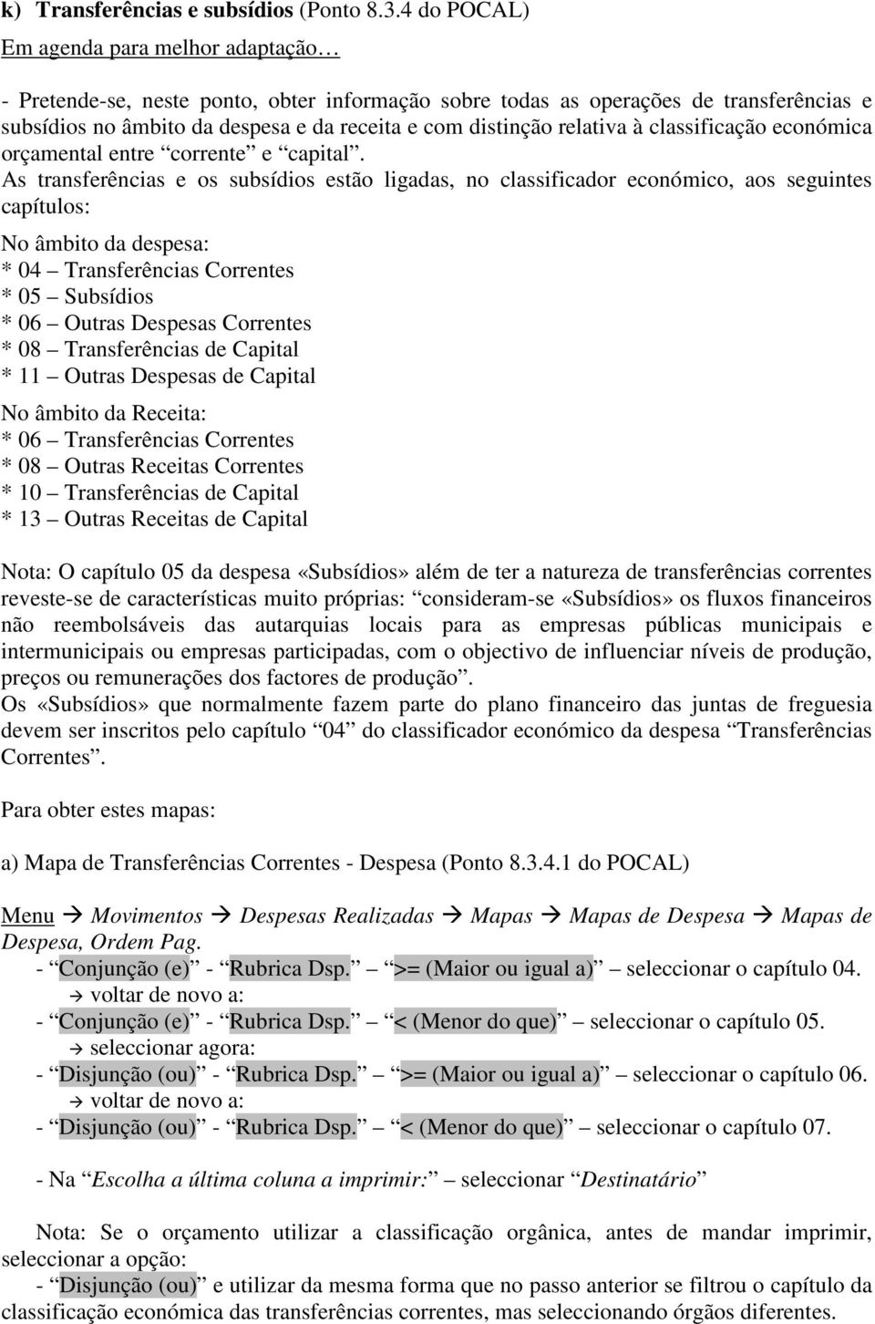 relativa à classificação económica orçamental entre corrente e capital.