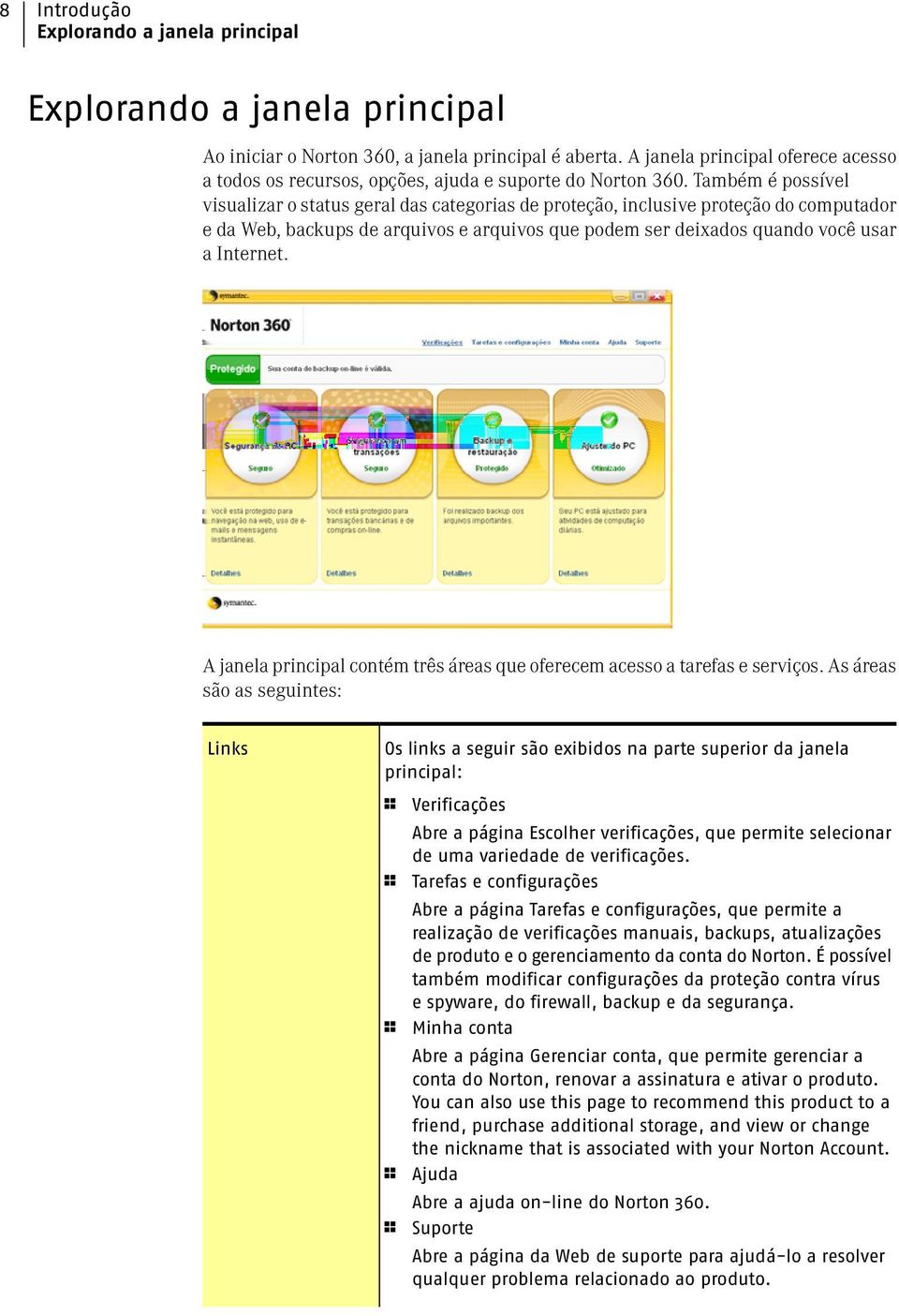 Também é possível visualizar o status geral das categorias de proteção, inclusive proteção do computador e da Web, backups de arquivos e arquivos que podem ser deixados quando você usar a Internet.