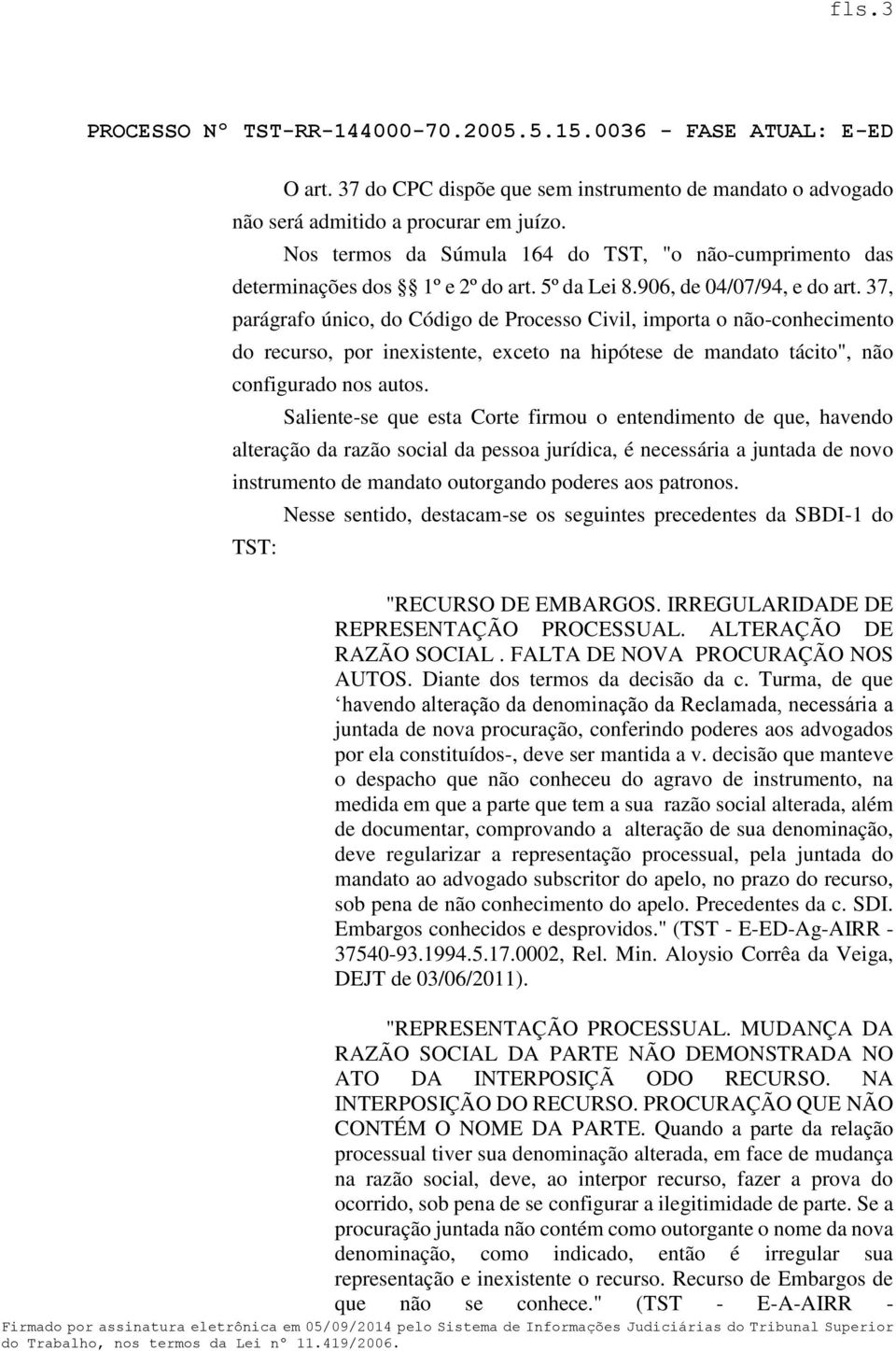 37, parágrafo único, do Código de Processo Civil, importa o não-conhecimento do recurso, por inexistente, exceto na hipótese de mandato tácito", não configurado nos autos.