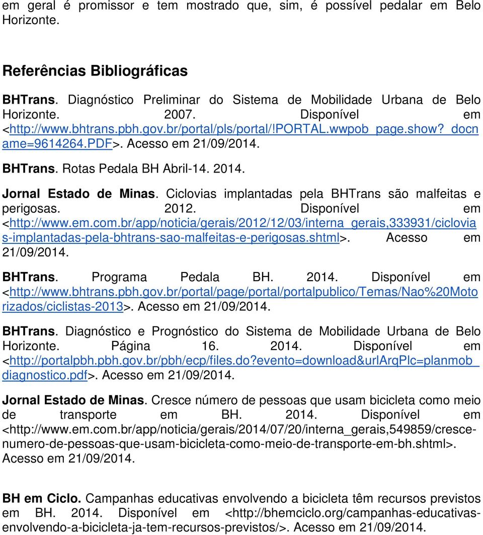 Ciclovias implantadas pela BHTrans são malfeitas e perigosas. 2012. Disponível em <http://www.em.com.