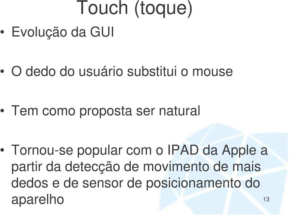 Tornou-se popular com o IPAD da Apple a partir da