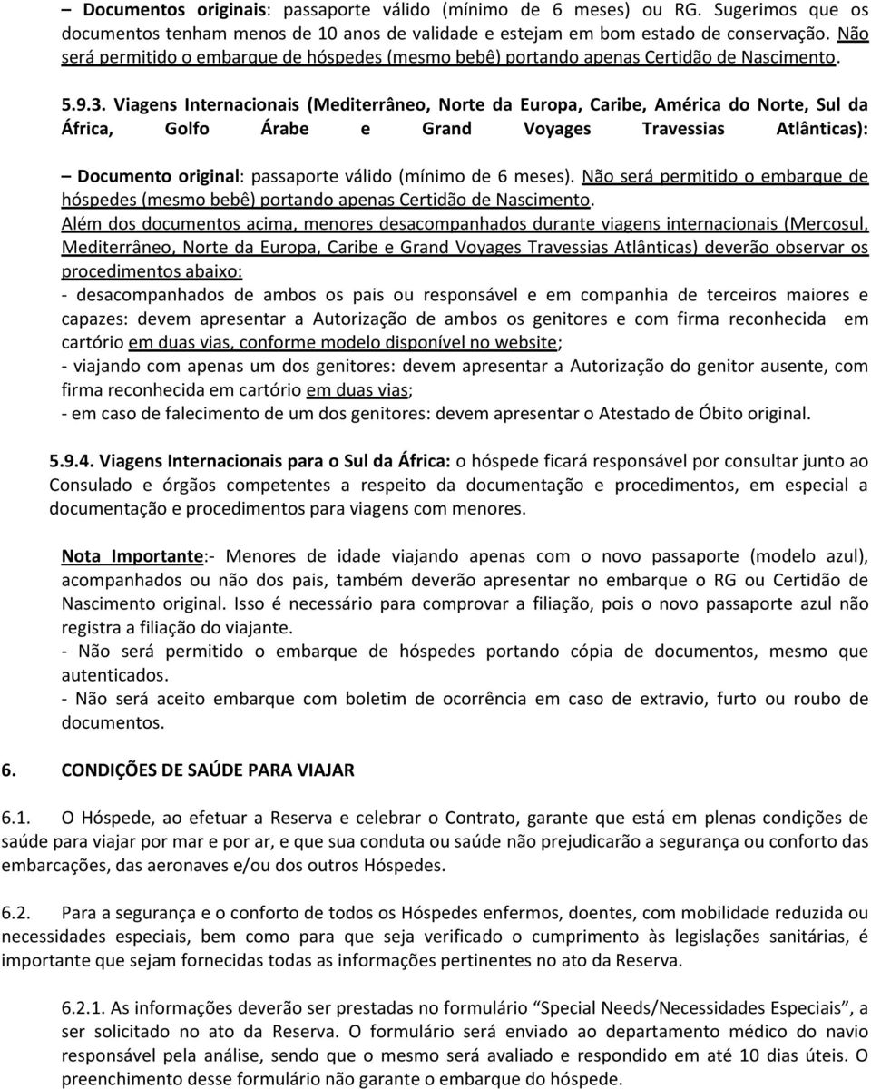 Viagens Internacionais (Mediterrâneo, Norte da Europa, Caribe, América do Norte, Sul da África, Golfo Árabe e Grand Voyages Travessias Atlânticas): Documento original: passaporte válido (mínimo de 6