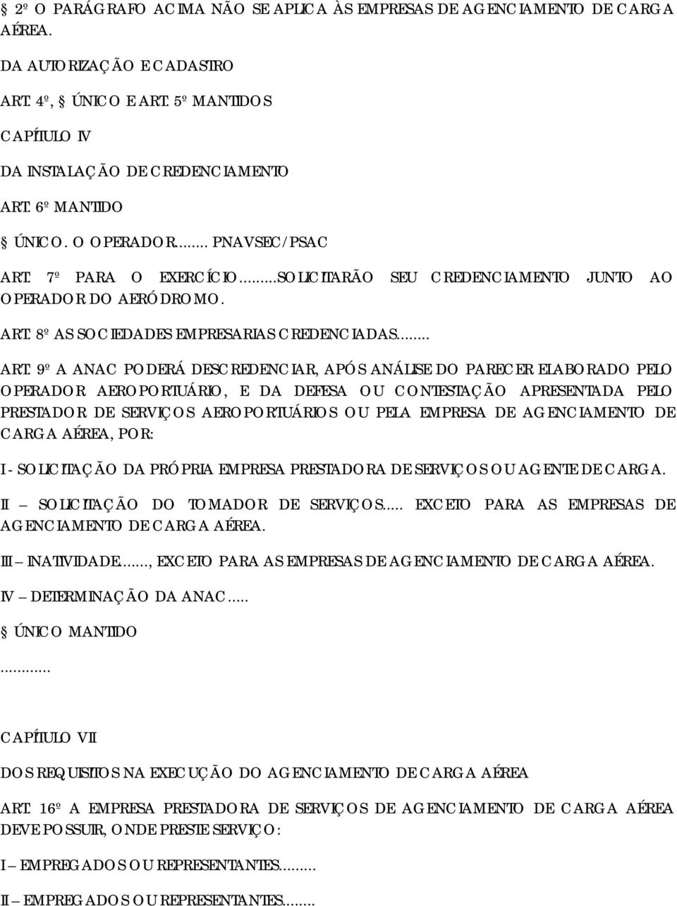 7º PARA O EXERCÍCIO...SOLICITARÃO SEU CREDENCIAMENTO JUNTO AO OPERADOR DO AERÓDROMO. ART.