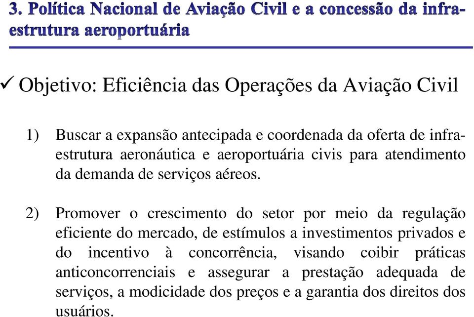 2) Promover o crescimento do setor por meio da regulação eficiente do mercado, de estímulos a investimentos privados e do